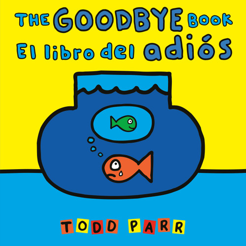 The Goodbye Book / El libro del adiós (Bilingual Edition) by Todd Parr, 9780316572439