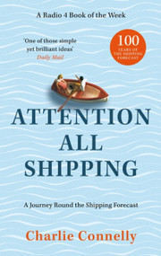 Attention All Shipping (A Journey Round the Shipping Forecast) by Charlie Connelly, 9780349146270