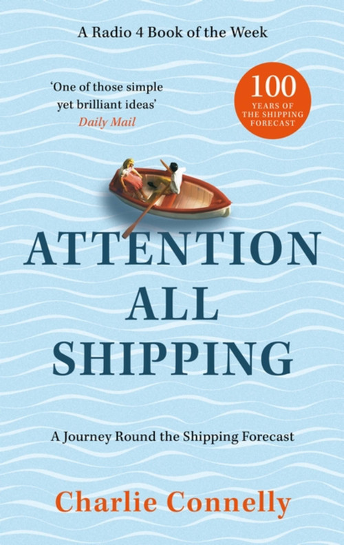 Attention All Shipping (A Journey Round the Shipping Forecast) by Charlie Connelly, 9780349146270