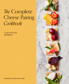 The Complete Cheese Pairing Cookbook by Morgan McGlynn Carr, 9780711290945