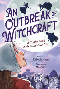 An Outbreak of Witchcraft (A Graphic Novel of the Salem Witch Trials) - 9780759555594 by Deborah Noyes, M. Duffy, 9780759555594