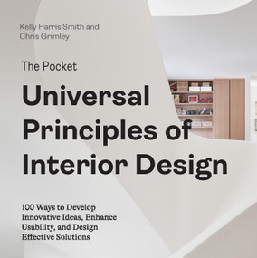The Pocket Universal Principles of Interior Design (100 Ways to Develop Innovative Ideas, Enhance Usability, and Design Effective Solutions) by Kelly Harris Smith, Chris Grimley, 9780760388051