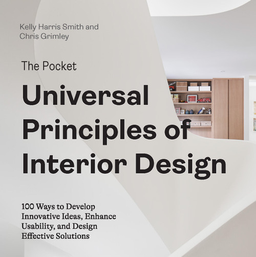 The Pocket Universal Principles of Interior Design (100 Ways to Develop Innovative Ideas, Enhance Usability, and Design Effective Solutions) by Kelly Harris Smith, Chris Grimley, 9780760388051