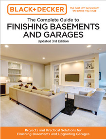 Black and Decker The Complete Guide to Finishing Basements and Garages Updated 3rd Edition by Editors of Cool Springs Press, Chris Peterson, 9780760388884