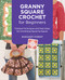 Granny Square Crochet for Beginners (Timeless Techniques and Fresh Ideas for Crocheting Square by Square) by Margaret Hubert, 9780760390726