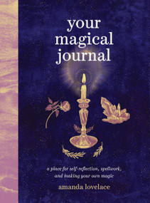 Your Magical Journal (A Place for Self-Reflection, Spellwork, and Making Your Own Magic) by Amanda Lovelace, 9780762484171