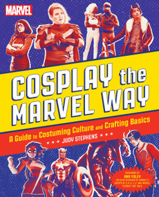 Cosplay the Marvel Way (A Guide to Costuming Culture and Crafting Basics) by Judith Stephens, 9780762485802