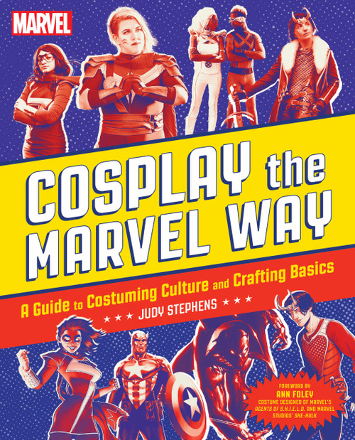 Cosplay the Marvel Way (A Guide to Costuming Culture and Crafting Basics) by Judith Stephens, 9780762485802