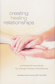 Creating Healing Relationships (Professional Standards for Energy Therapy Practitioners) by Dorothea Hover-Kramer, 9781604150803