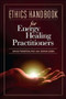 Ethics Handbook for Energy Healing Practitioners (: A Guide for the Professional Practice of Energy Medicine and Energy Psychology) by David Feinstein, 9781604150834
