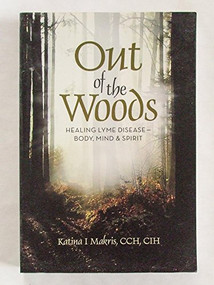 Out of the Woods (Healing from Lyme Disease for Body, Mind, and Spirit) - 9781600700712 by Katina I Makris, 9781600700712