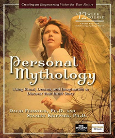 Personal Mythology (Using Ritual, Dreams, and Imagination to Discover Your Inner Story) by David Feinstein, Stanley Krippner, 9781604150360