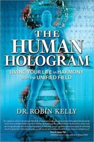 The Human Hologram (Living Your Life in Harmony With the Unified Field) by Robin Kelly, 9781604150629