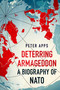 Deterring Armageddon: A Biography of NATO by Peter Apps, 9781035405756