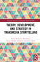 Theory, Development, and Strategy in Transmedia Storytelling - 9780367510015 by Renira Rampazzo Gambarato, Geane Carvalho Alzamora, Lorena Tárcia, 9780367510015