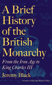 A Brief History of the British Monarchy - 9781472147912 by Jeremy Black, 9781472147912