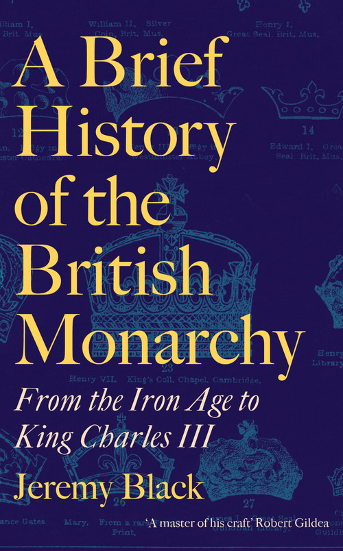 A Brief History of the British Monarchy - 9781472147912 by Jeremy Black, 9781472147912