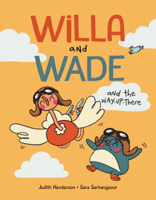 Willa and Wade and the Way-Up-There by Judith Henderson, Sara Sarhangpour, 9781525308420