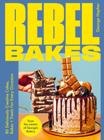 Rebel Bakes (80+ Deliciously Creative Cakes, Bakes and Treats For Every Occasion) by George Hepher, 9781529431452