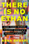 There Is No Ethan (How Three Women Caught America's Biggest Catfish) by Anna Akbari, 9781538742198
