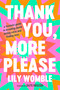 Thank You, More Please (A Feminist Guide to Breaking Dumb Dating Rules and Finding Love) by Lily Womble, 9781538756843