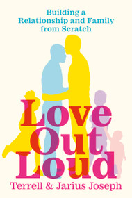 Love Out Loud (Building a Relationship and Family from Scratch) by Jarius Joseph, Terrell Joseph, 9781538766880