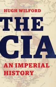 The CIA (An Imperial History) by Hugh Wilford, 9781541645912