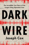 Dark Wire (The Incredible True Story of the Largest Sting Operation Ever) by Joseph Cox, 9781541702691