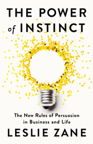 The Power of Instinct (The New Rules of Persuasion in Business and Life) by Leslie Zane, 9781541703858