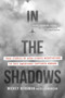 In the Shadows (True Stories of High-Stakes Negotiations to Free Americans Captured Abroad) by Mickey Bergman, Ellis Henican, 9781546004752