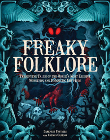 Freaky Folklore (Terrifying Tales of the World's Most Elusive Monsters and Enigmatic Cryptids) by Darkness Prevails, Carman Carrion, 9781577154419