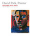David Park, Painter (Nothing Held Back) by Helen Park Bigelow, 9781619025950