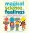 The Magical Science of Feelings (Train Your Amazing Brain to Quiet Anger, Soothe Sadness, Calm Worry, and Share Joy) by Jen Daily, Gwen Millward, 9781635867541