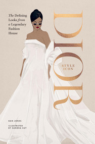 Dior: Style Icon (The Defining Looks from a Legendary Fashion House) by Dan Jones, 9781784887407
