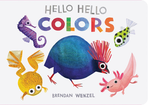 Hello Hello Colors by Brendan Wenzel, 9781797219950