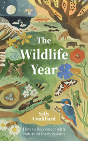 Wildlife Year (How to Reconnect with Nature Through the Seasons) by Coulthard Sally, 9781837831548