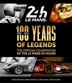 100 Years of Legends (The Official Celebration of the Le Mans 24 Hours) by Gerard Holtz, Julien Holtz, Basile Davoine, Denis Bernard, 9781910505885