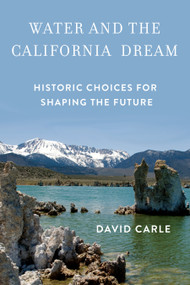 Water and the California Dream (Historic Choices for Shaping the Future) by David Carle, 9781619026179