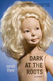 Dark at the Roots (A Memoir) by Sarah Thyre, 9781582433967