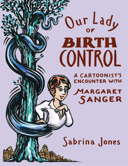 Our Lady of Birth Control (A Cartoonist's Encounter with Margaret Sanger) by Sabrina Jones, 9781593766405