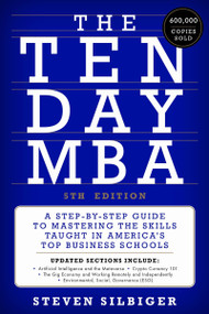 The Ten-Day MBA 5th Ed. (A Step-by-Step Guide to Mastering the Skills Taught in America's Top Business Schools) by Steven A. Silbiger, 9780063307773