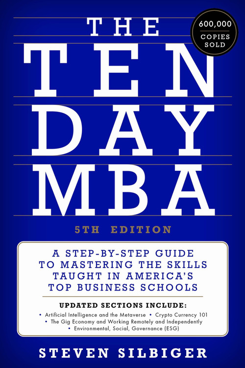 The Ten-Day MBA 5th Ed. (A Step-by-Step Guide to Mastering the Skills Taught in America's Top Business Schools) by Steven A. Silbiger, 9780063307773