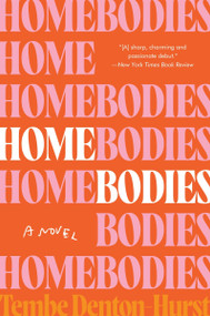 Homebodies (A Novel) - 9780063379879 by Tembe Denton-Hurst, 9780063379879
