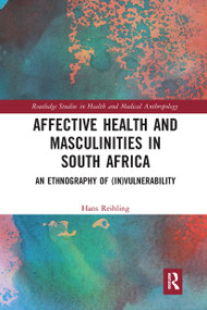 Affective Health and Masculinities in South Africa (An Ethnography of (In)vulnerability) - 9781032237039 by Hans Reihling, 9781032237039
