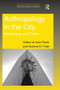 Anthropology in the City (Methodology and Theory) - 9781138248960 by Italo Pardo, Giuliana B. Prato, 9781138248960