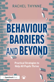 Behaviour Barriers and Beyond (Practical Strategies to Help All Pupils Thrive) by Rachel Thynne, 9780367704292