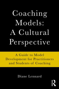 Coaching Models: A Cultural Perspective (A Guide to Model Development: for Practitioners and Students of Coaching) - 9780415802147 by Diane Lennard, 9780415802147