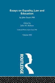 Collected Works of John Stuart Mill (XXI. Essays on Equality, Law and Education) by J.M. Robson, 9781138884137