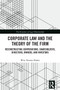 Corporate Law and the Theory of the Firm (Reconstructing Corporations, Shareholders, Directors, Owners, and Investors) - 9781032236575 by Wm. Dennis Huber, 9781032236575