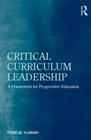 Critical Curriculum Leadership (A Framework for Progressive Education) - 9780415876223 by Rose M. Ylimaki, 9780415876223